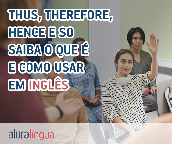 THUS, THEREFORE, HENCE e SO - Saiba o que significa em inglês #inset