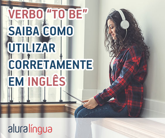 Verbo TO BE - saiba como utilizar corretamente em inglês