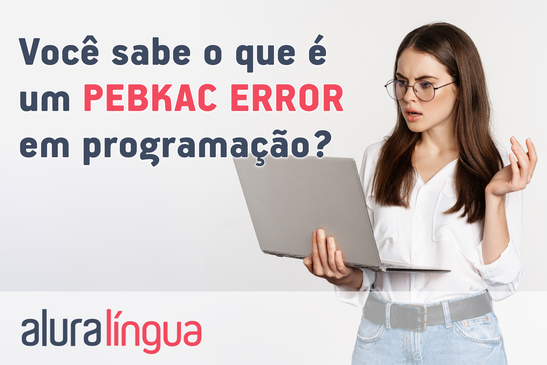 Você sabe o que é um PEBKAC ERROR em programação? #inset