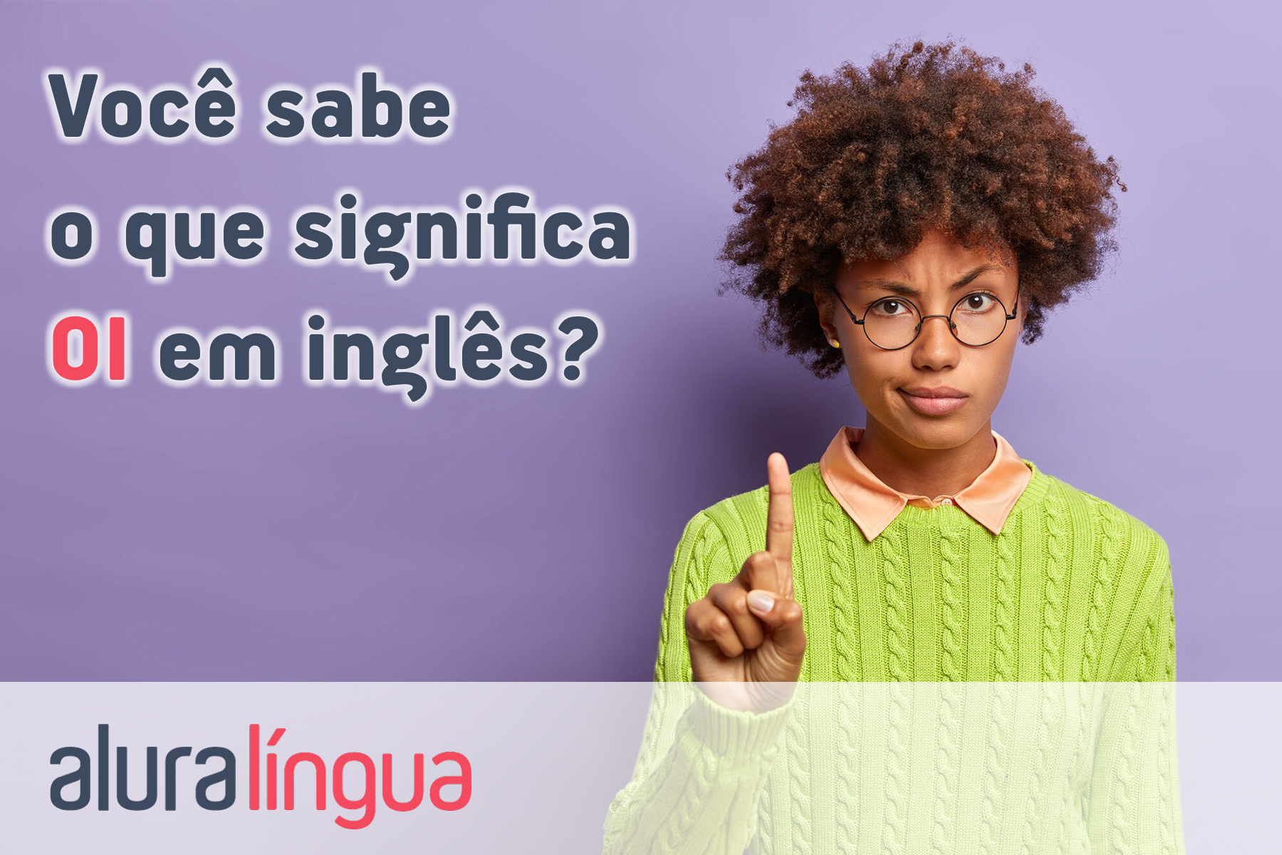 Você sabe o que significa OI em inglês #inset