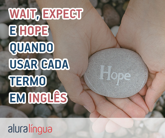 WAIT, EXPECT e HOPE - Quando usar cada termo em inglês #inset