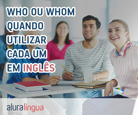 WHO ou WHOM - Quando utilizar cada um em inglês #inset